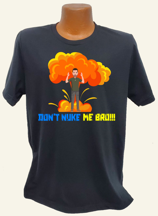 Don't Nuke Me Bro Tee