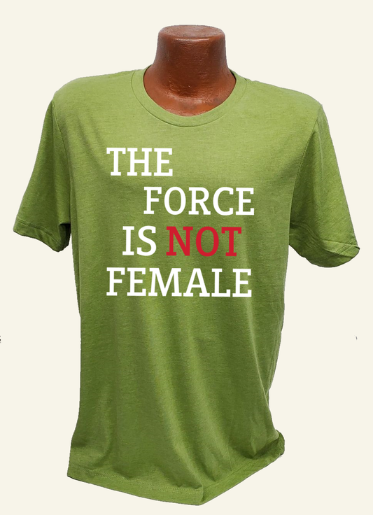 The Force Is Not Female Tee