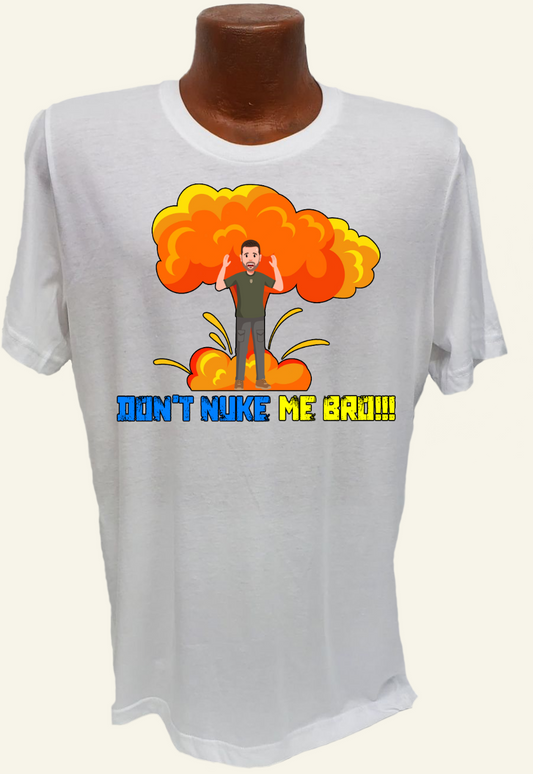 Don't Nuke Me Bro Tee