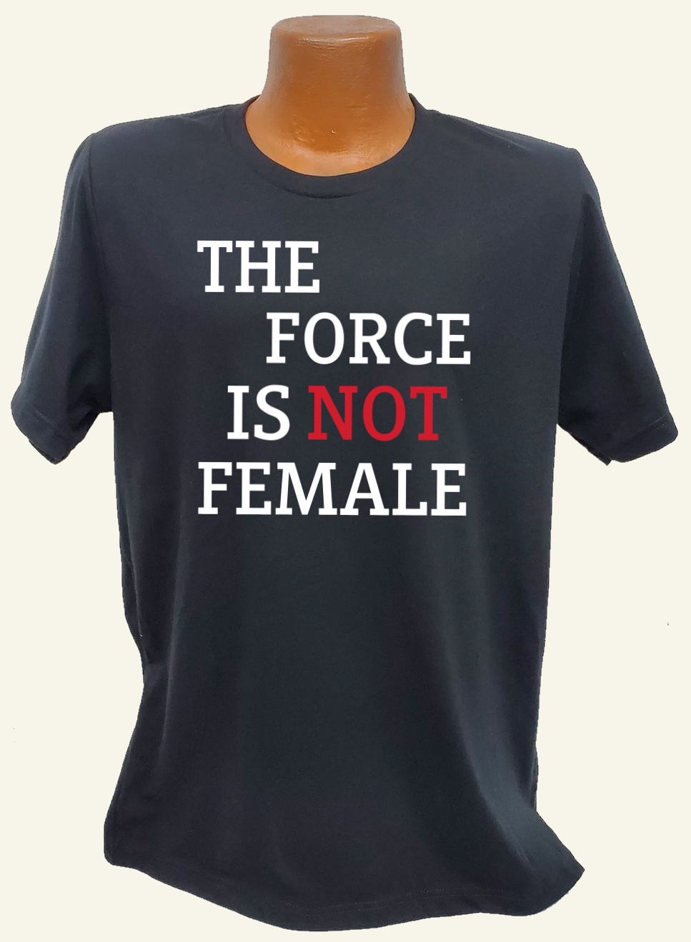 The Force Is Not Female Tee