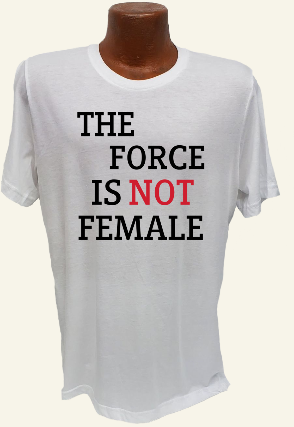 The Force Is Not Female Tee